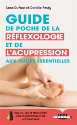 Guide de poche de la réflexologie et de l'acupression aux huiles essentielles - Anne Dufour