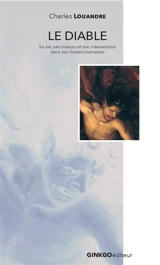 Le diable : sa vie, ses moeurs et son intervention dans les choses humaines - Charles Louandre