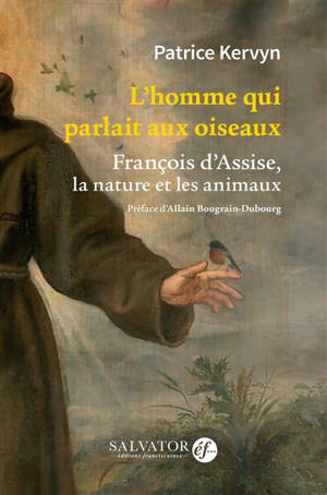 L'homme qui parlait aux oiseaux : François d'Assise, la nature et les animaux - Patrice Kervyn