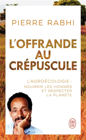 L'offrande au crépuscule : document - Pierre Rabhi