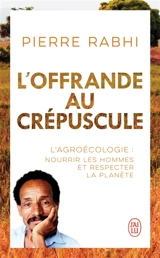 L'offrande au crépuscule : document - Pierre Rabhi