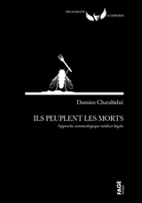 Ils peuplent les morts : approche entomologique médico-légale - Damien Charabidze