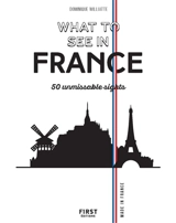 What to see in France : 50 unmissable sights - Dominique Williatte