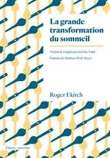 La grande transformation du sommeil : comment la révolution industrielle a bouleversé nos nuits - A. Roger Ekirch