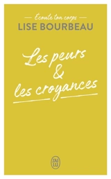 Ecoute ton corps. Les peurs & les croyances - Lise Bourbeau