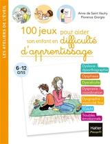 100 jeux pour aider son enfant en difficulté d'apprentissage : 6-12 ans - Anne de Saint Vaulry