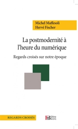 La postmodernité à l'heure du numérique : regards croisés sur notre époque - Michel Maffesoli