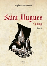 Saint Hugues de Cluny. Vol. 3. Le bâtisseur - Eugène Damiens