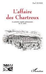 L'affaire des Chartreux : la première enquête parlementaire du XXe siècle - Paul Dunez