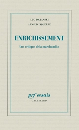 Enrichissement : une critique de la marchandise - Luc Boltanski
