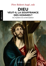 Dieu veut-il la souffrance des hommes ? : la souffrance humaine dans le dessein divin selon saint Thomas d'Aquin - Robert Augé