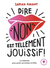 Dire non est tellement jouissif ! : la méthode pour se libérer et kiffer - Sarah Knight