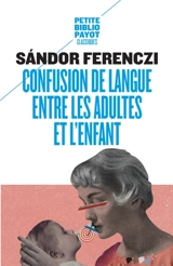 Confusion de langue entre les adultes et l'enfant. Le rêve du nourrisson savant. Extraits du Journal clinique - Sandor Ferenczi