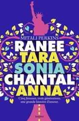 Ranee, Tara, Sonia, Chantal, Anna : cinq femmes, trois générations, une grande histoire d'amour - Mitali Perkins