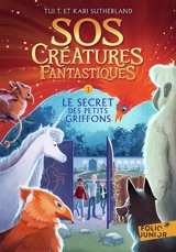 SOS créatures fantastiques. Vol. 1. Le secret des petits griffons - Tui Sutherland