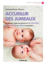 Accueillir des jumeaux : guide pour aider les parents à se préparer, s'organiser et gérer le quotidien - Chrystel Mussy-Masucci