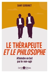 Le thérapeute et le philosophe : atteindre un but par le non-agir - Daniel Gerbinet