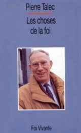 Les Choses de la foi : croire à l'essentiel - Pierre Talec