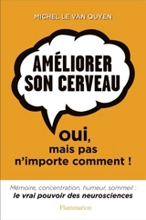 Améliorer son cerveau : oui, mais pas n'importe comment ! - Michel Le Van Quyen