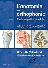 L'anatomie en orthophonie : parole, déglutition et audition : atlas commenté - David H. McFarland