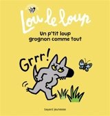 12 histoires de Lou le loup. Vol. 1. Un p'tit loup grognon comme tout - Catherine Proteaux-Zuber