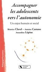 Accompagner les adolescents vers l'autonomie : un enjeu humain et social - Béatrice Clavel-Inzirillo