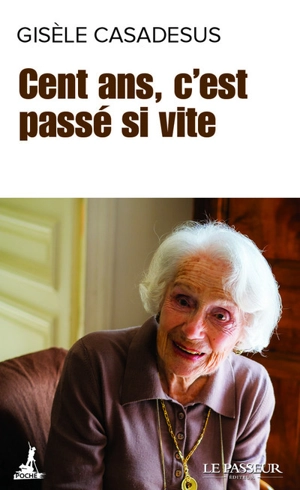 Cent ans, c'est passé si vite - Gisèle Casadesus