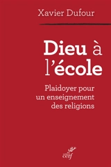 Dieu à l'école : plaidoyer pour un enseignement des religions - Xavier Dufour