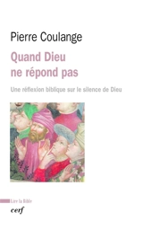 Quand Dieu ne répond pas : une réflexion biblique sur le silence de Dieu - Pierre Coulange