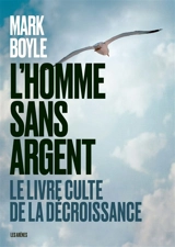 L'homme sans argent : le livre culte de la décroissance - Mark Boyle