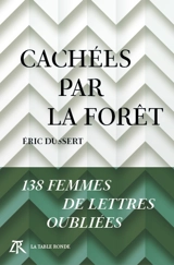 Cachées par la forêt : 138 femmes de lettres oubliées - Eric Dussert
