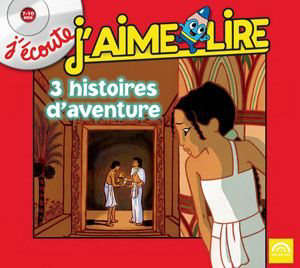 J'écoute, j'aime lire - 3 Histoires d'aventure