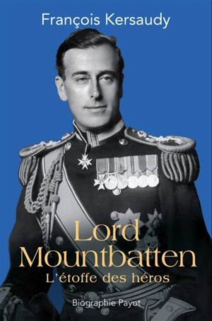 Lord Mountbatten : l'étoffe des héros - François Kersaudy