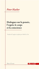Dialogues sur la pensée, l'esprit, le corps et la conscience - Peter Michael Stephan Hacker