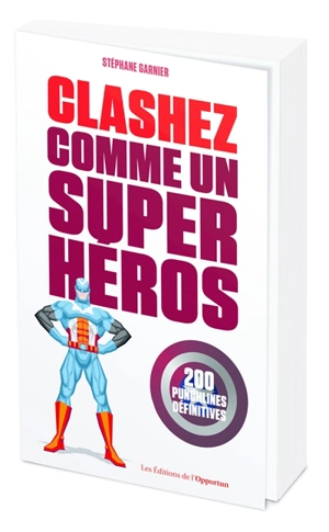 Clashez comme un super-héros : 200 punchlines définitives - Stéphane Garnier