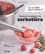 Desserts et glaces à la sorbetière - Louis Dubois