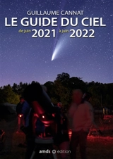 Le guide du ciel : de juin 2021 à juin 2022 - Guillaume Cannat