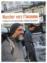 Marcher vers l'inconnu : fioretti de missions franciscaines - Jack Mardesic