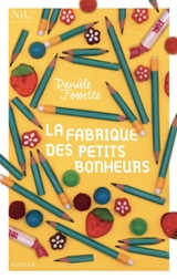La fabrique des petits bonheurs - Danièle Fossette