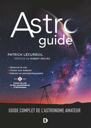 Astroguide : guide complet de l'astronome amateur - Patrick Lécureuil