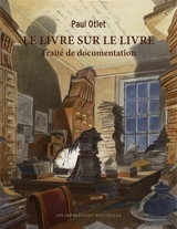 Le livre sur le livre : traité de documentation - Paul Otlet
