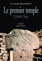 Le premier temple : Göbekli Tepe - Klaus Schmidt