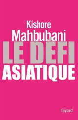 Le défi asiatique - Kishore Mahbubani