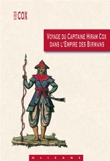 Voyage du capitaine Hiram Cox dans l'Empire des Birmans : avec des notes sur cet Empire, les peuples qui occupent la presqu'île au-delà du Gange et sur la Compagnie anglaise des Indes orientales - Hiram Cox