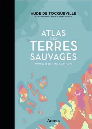 Atlas des terres sauvages - Aude de Tocqueville