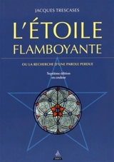 L'étoile flamboyante ou La recherche d'une parole perdue - Jacques Trescases