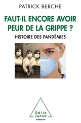 Faut-il encore avoir peur de la grippe ? : histoire des pandémies - Patrick Berche