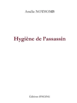 Hygiène de l'assassin - Amélie Nothomb