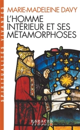 L'homme intérieur et ses métamorphoses. Un itinéraire : à la découverte de l'intériorité - Marie-Madeleine Davy