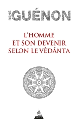 L'homme et son devenir selon le Vêdânta - René Guénon